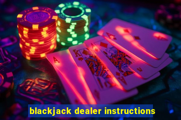 blackjack dealer instructions