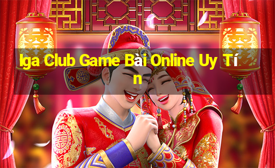 Iga Club Game Bài Online Uy Tín