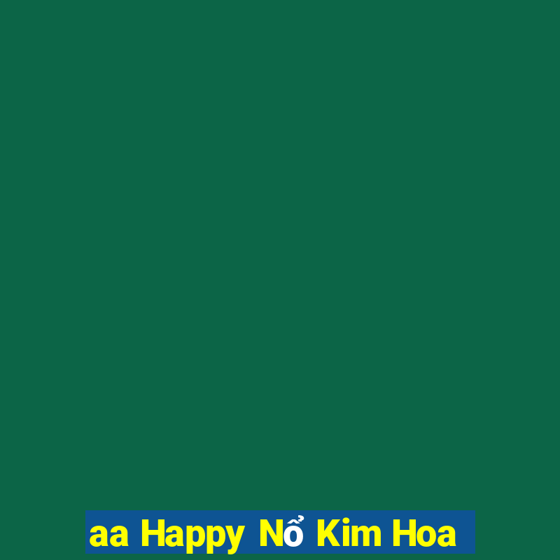 aa Happy Nổ Kim Hoa