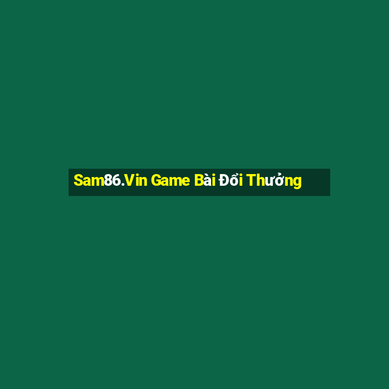 Sam86.Vin Game Bài Đổi Thưởng