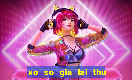 xo so gia lai thu 6 hang tuan