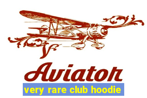 very rare club hoodie