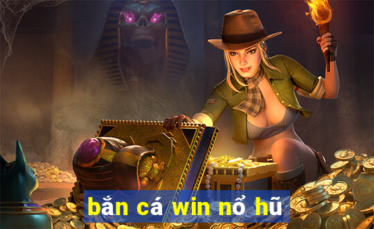 bắn cá win nổ hũ