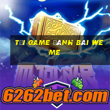 tải game đánh bài weme