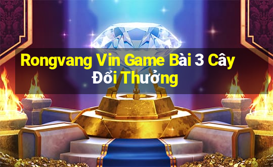 Rongvang Vin Game Bài 3 Cây Đổi Thưởng