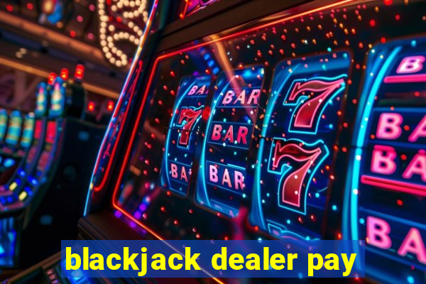 blackjack dealer pay