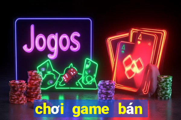 chơi game bán đồ kiếm tiền