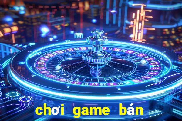 chơi game bán đồ kiếm tiền