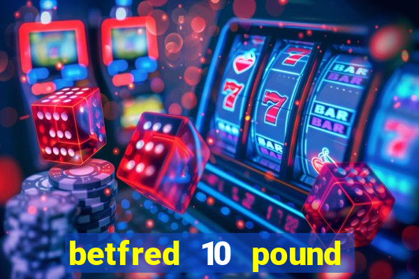 betfred 10 pound free bet