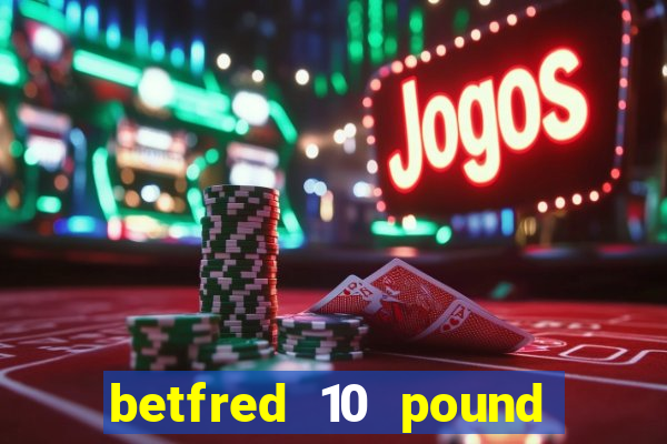 betfred 10 pound free bet