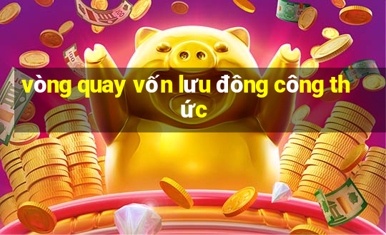 vòng quay vốn lưu đông công thức