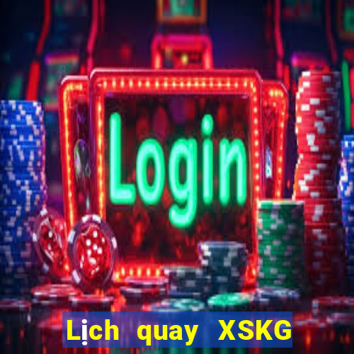 Lịch quay XSKG Thứ 3