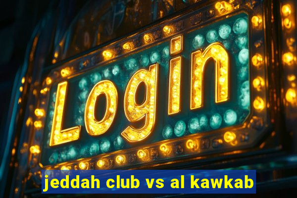 jeddah club vs al kawkab