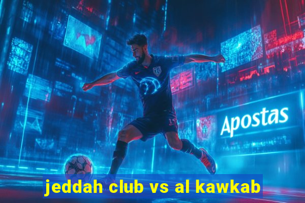 jeddah club vs al kawkab