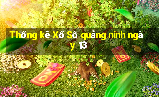 Thống kê Xổ Số quảng ninh ngày 13