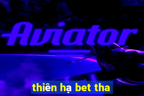 thiên hạ bet tha