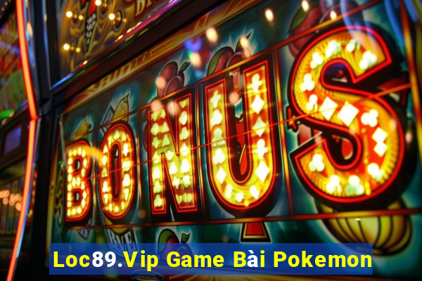 Loc89.Vip Game Bài Pokemon