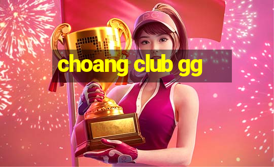 choang club gg