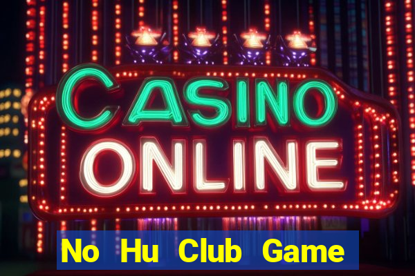 No Hu Club Game Bài 888 Casino