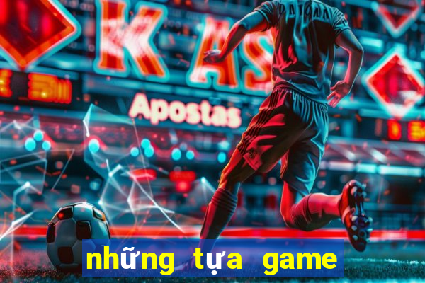 những tựa game có thể kiếm tiền