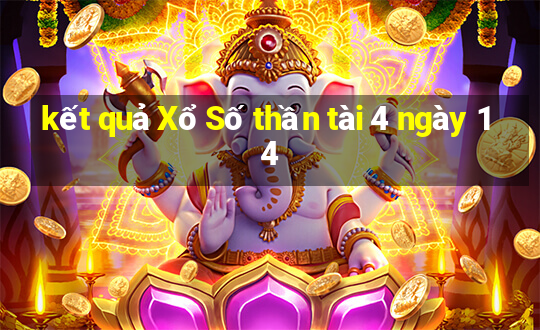 kết quả Xổ Số thần tài 4 ngày 14