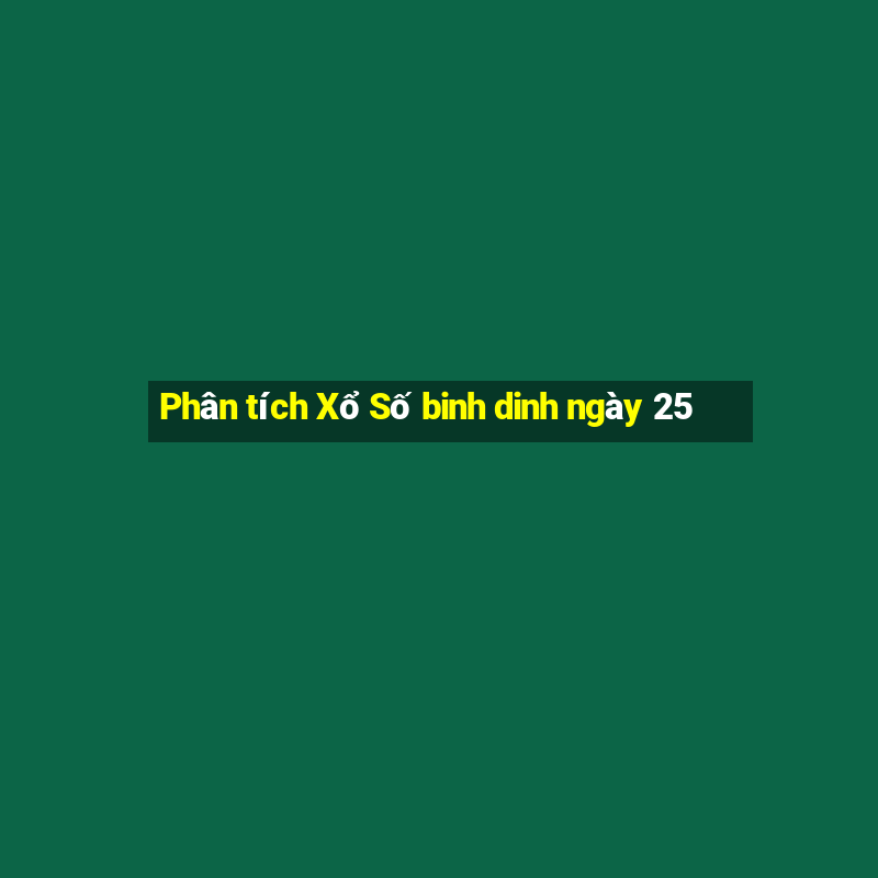 Phân tích Xổ Số binh dinh ngày 25