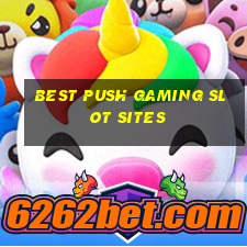 best push gaming slot sites