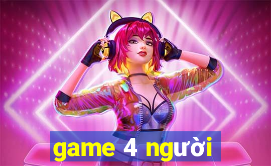 game 4 người