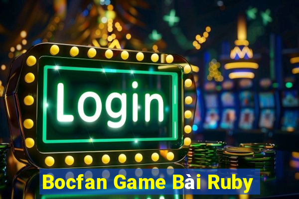 Bocfan Game Bài Ruby