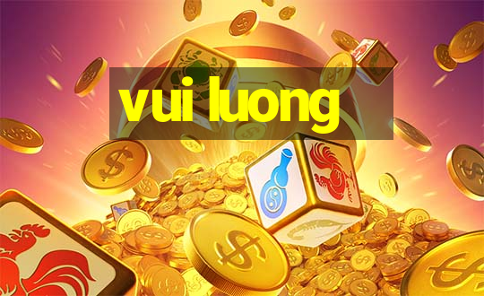 vui luong