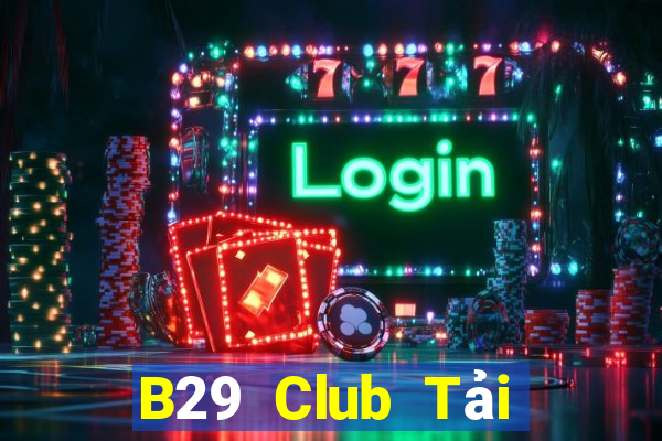 B29 Club Tải Game Bài