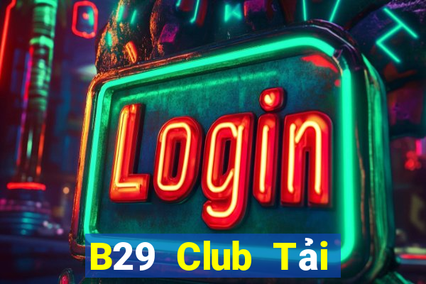 B29 Club Tải Game Bài