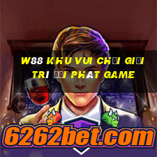 W88 Khu vui chơi giải trí đại phát Game