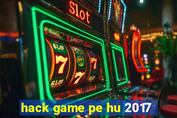 hack game pe hu 2017