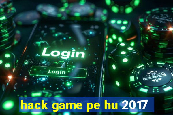 hack game pe hu 2017