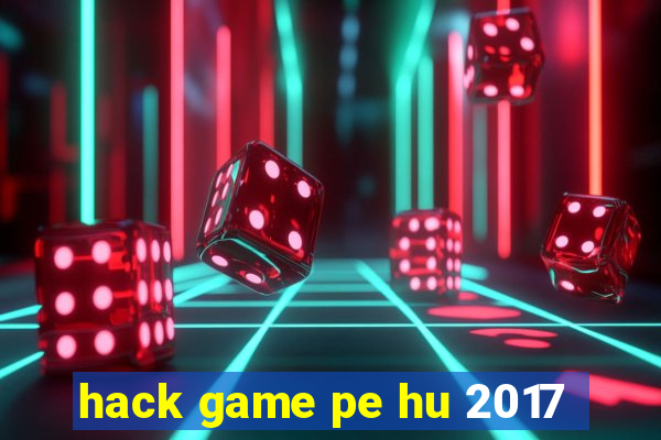 hack game pe hu 2017