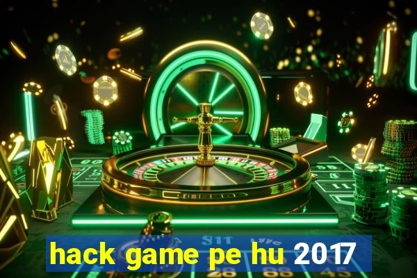 hack game pe hu 2017