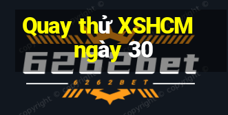 Quay thử XSHCM ngày 30