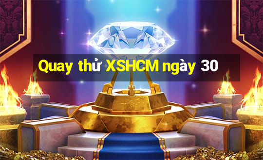 Quay thử XSHCM ngày 30