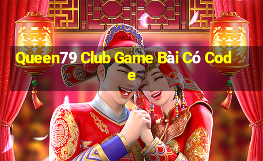 Queen79 Club Game Bài Có Code