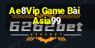 Ae8Vip Game Bài Asia99