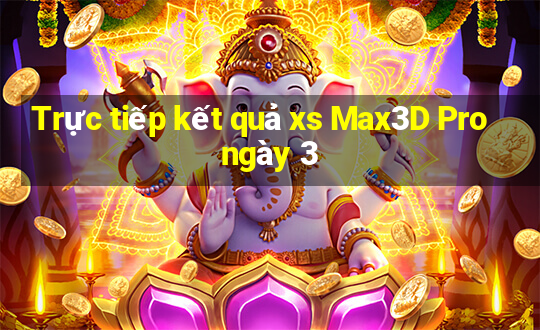 Trực tiếp kết quả xs Max3D Pro ngày 3