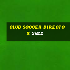 club soccer director 2022