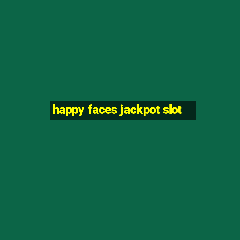 happy faces jackpot slot