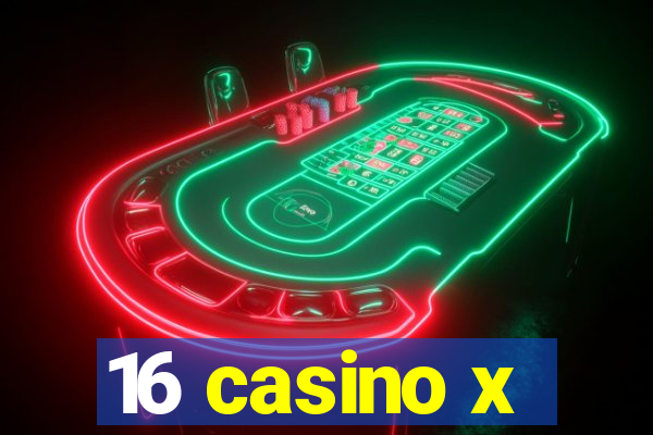 16 casino x