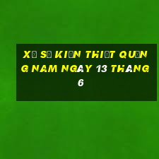 xổ số kiến thiết quảng nam ngày 13 tháng 6