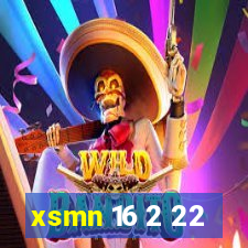 xsmn 16 2 22