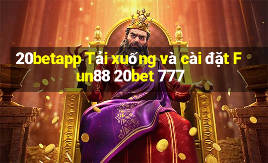 20betapp Tải xuống và cài đặt Fun88 20bet 777