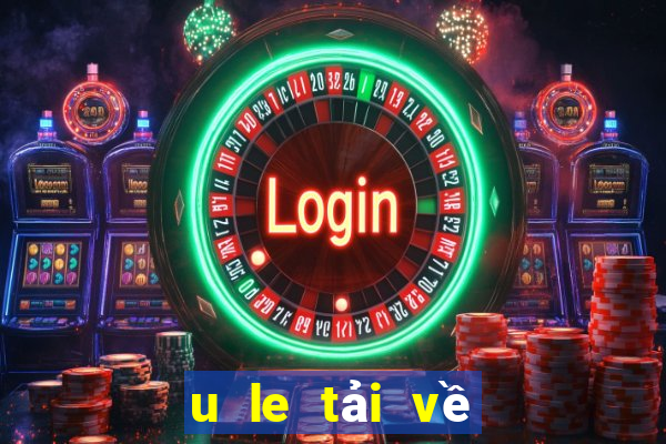 u le tải về và cài đặt