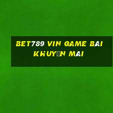 Bet789 Vin Game Bài Khuyến Mãi